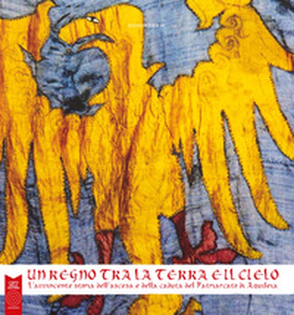 Un regno tra la terra e il cielo. L'avvincente storia dell'ascesa e della caduta del Patriarcato di Aquileia - Librerie.coop Un regno tra la terra e il cielo. L'avvincente storia dell'ascesa e della caduta del Patriarcato di Aquileia - Librerie.coop