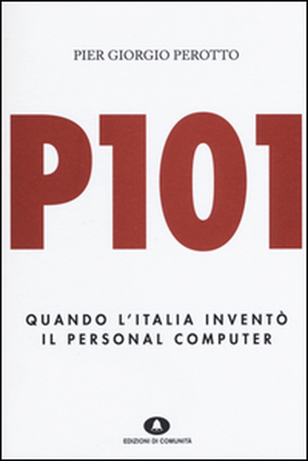 P101. Quando l'Italia inventò il personal computer - Librerie.coop P101. Quando l'Italia inventò il personal computer - Librerie.coop
