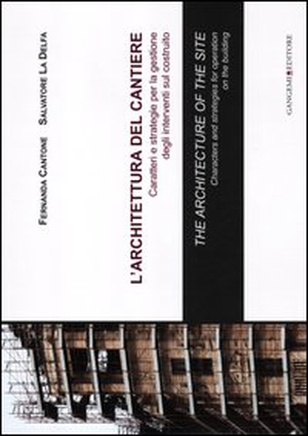 L'architettura del cantiere. Caratteri e strategie per la gestione degli interventi sul costruito. Ediz. italiana e inglese - Librerie.coop L'architettura del cantiere. Caratteri e strategie per la gestione degli interventi sul costruito. Ediz. italiana e inglese - Librerie.coop