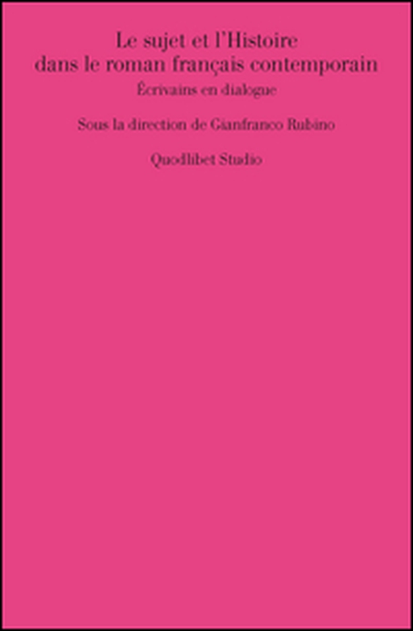 Le sujet et l'histoire dans le roman français contemporain. Écrivains en dialogue - Librerie.coop Le sujet et l'histoire dans le roman français contemporain. Écrivains en dialogue - Librerie.coop