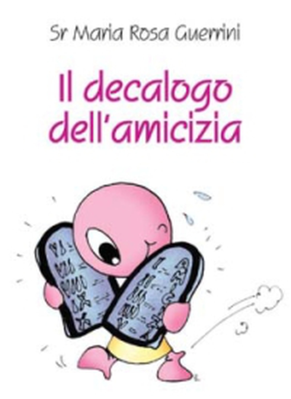 Il decalogo dell'amicizia - Librerie.coop Il decalogo dell'amicizia - Librerie.coop