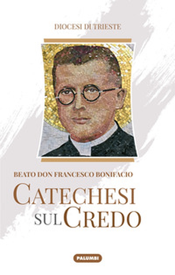 Catechesi sul credo. Beato don Francesco Bonifacio - Librerie.coop Catechesi sul credo. Beato don Francesco Bonifacio - Librerie.coop