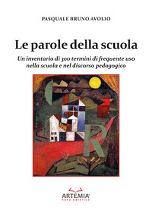 Le parole della scuola. Un inventario di 300 termini di frequente uso nella scuola e nel discorso pedagogico - Librerie.coop Le parole della scuola. Un inventario di 300 termini di frequente uso nella scuola e nel discorso pedagogico - Librerie.coop