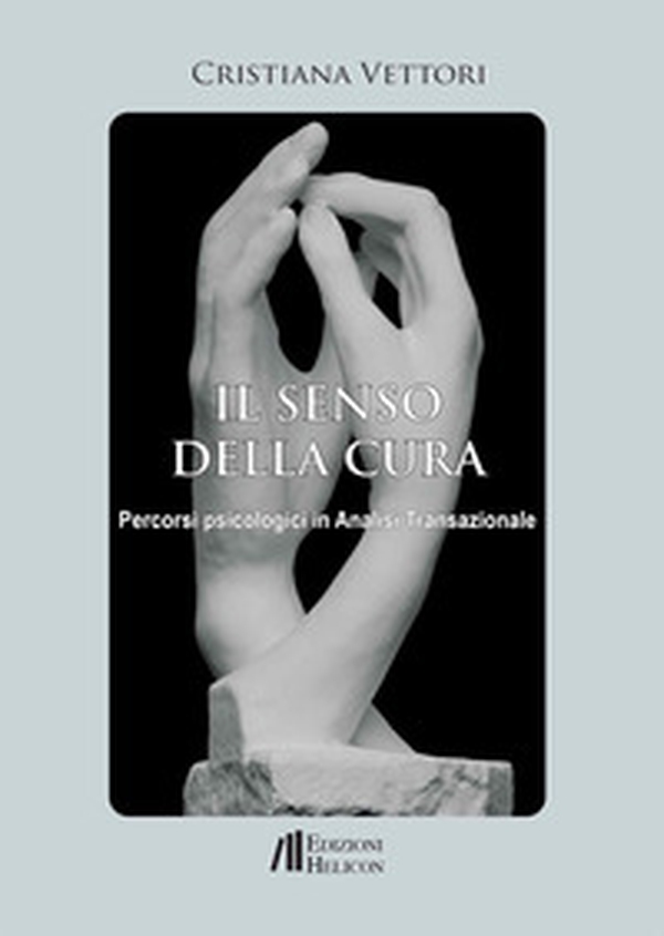Il senso della cura. Percorsi psicologici in analisi transazionale - Librerie.coop Il senso della cura. Percorsi psicologici in analisi transazionale - Librerie.coop