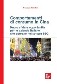 Comportamenti di consumo in Cina. Nuove sfide e opportunità per le aziende italiane che operano nel settore B2C - Librerie.coop