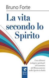 La vita secondo lo spirito. Una rilettura teologico-spirituale del Rinnovamento nello Spirito Santo in Italia - Librerie.coop