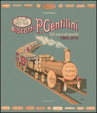 Biscotti P. Gentilini. 125 anni di bontà (1890-2015) - Librerie.coop