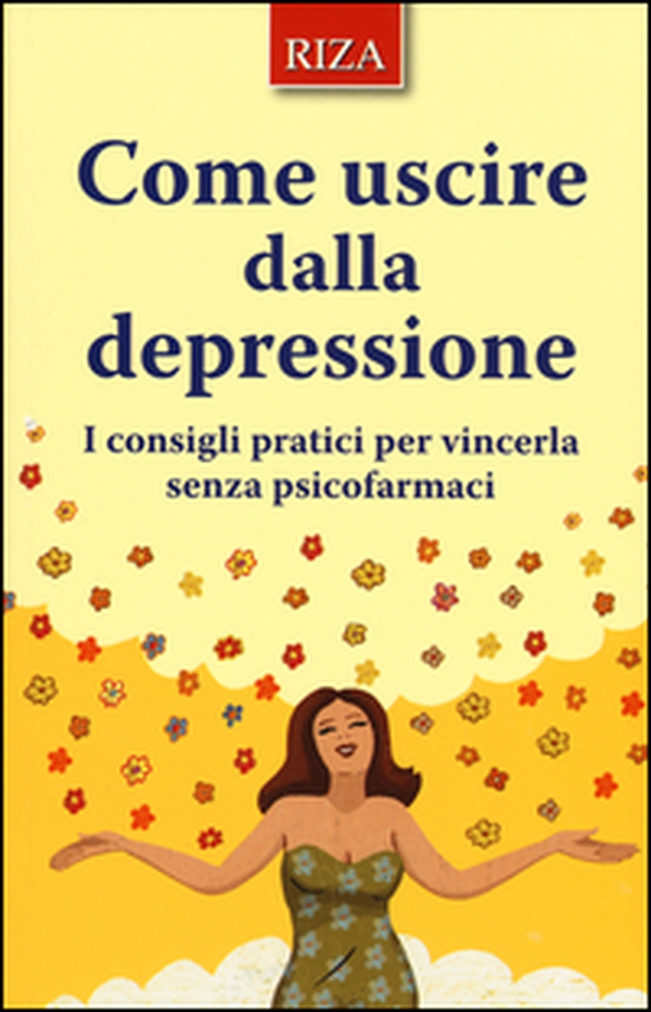 Come uscire dalla depressione. I consigli pratici per vincerla senza psicofarmaci - Librerie.coop Come uscire dalla depressione. I consigli pratici per vincerla senza psicofarmaci - Librerie.coop