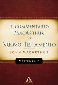 Il commentario MacArthur del Nuovo Testamento. Matteo 16-23 - Librerie.coop