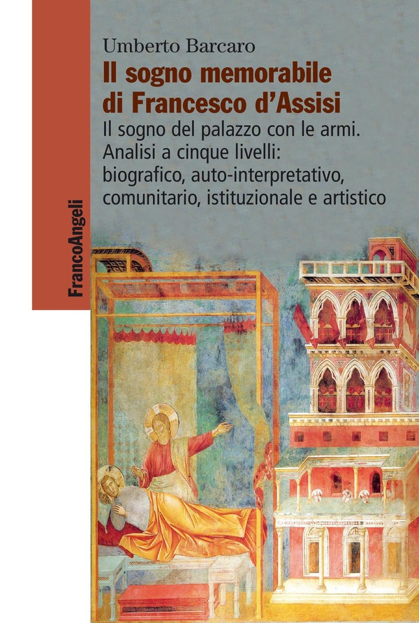 Il sogno memorabile di Francesco d’Assisi. Il sogno del palazzo con le armi. Analisi a cinque livelli: biografico, auto-interpretativo, comunitario, istituzionale e artistico - Librerie.coop Il sogno memorabile di Francesco d’Assisi. Il sogno del palazzo con le armi. Analisi a cinque livelli: biografico, auto-interpretativo, comunitario, istituzionale e artistico - Librerie.coop