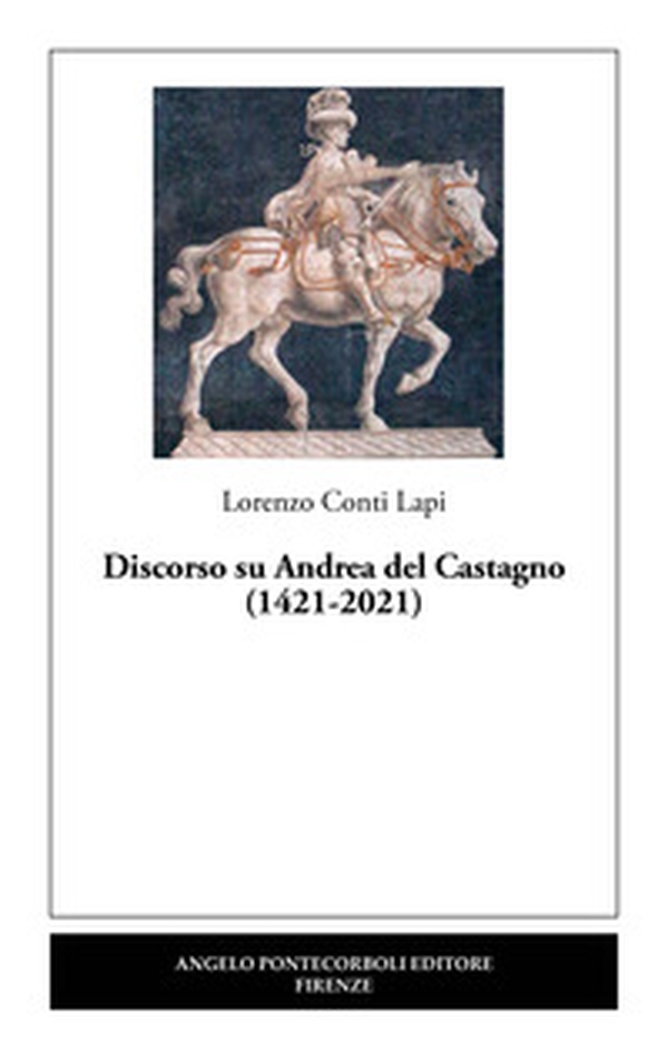Discorso su Andrea del Castagno (1421-2021) - Librerie.coop Discorso su Andrea del Castagno (1421-2021) - Librerie.coop