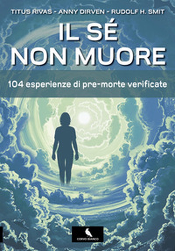 Il sé non muore. 104 esperienze di pre-morte verificate - Librerie.coop Il sé non muore. 104 esperienze di pre-morte verificate - Librerie.coop