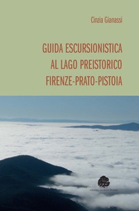 Guida escursionistica al lago preistorico Firenze-Prato-Pistoia - Librerie.coop