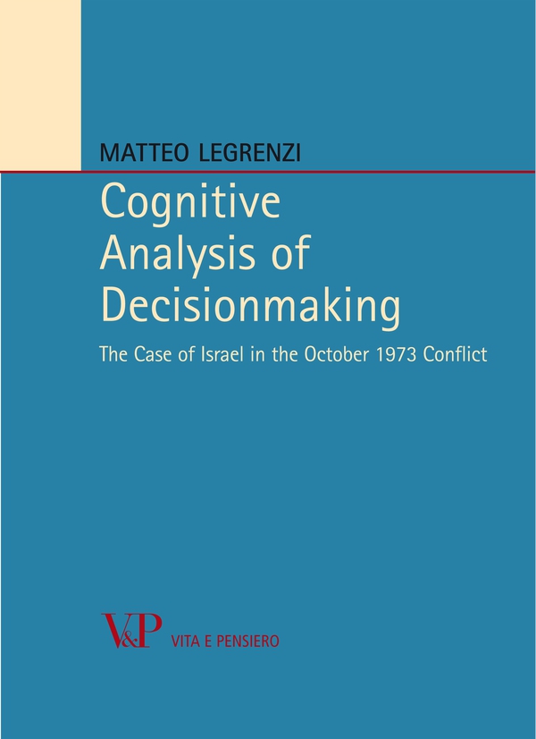 Cognitive Analysis of Decisionmaking. The Case of Israel in the October 1973 Conflict - Librerie.coop Cognitive Analysis of Decisionmaking. The Case of Israel in the October 1973 Conflict - Librerie.coop