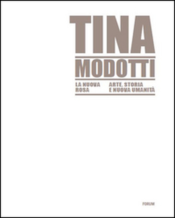 Tina Modotti la nuova rosa. Arte, storia, nuova umanità - Librerie.coop Tina Modotti la nuova rosa. Arte, storia, nuova umanità - Librerie.coop