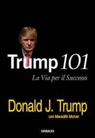 Trump 101. La via per il successo - Librerie.coop