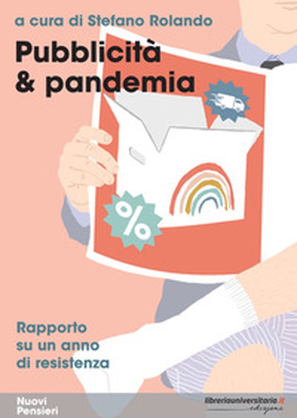 Pubblicità & pandemia. Rapporto su un anno di resistenza - Librerie.coop Pubblicità & pandemia. Rapporto su un anno di resistenza - Librerie.coop