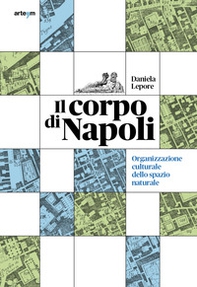 Il corpo di Napoli. Organizzazione culturale dello spazio naturale - Librerie.coop
