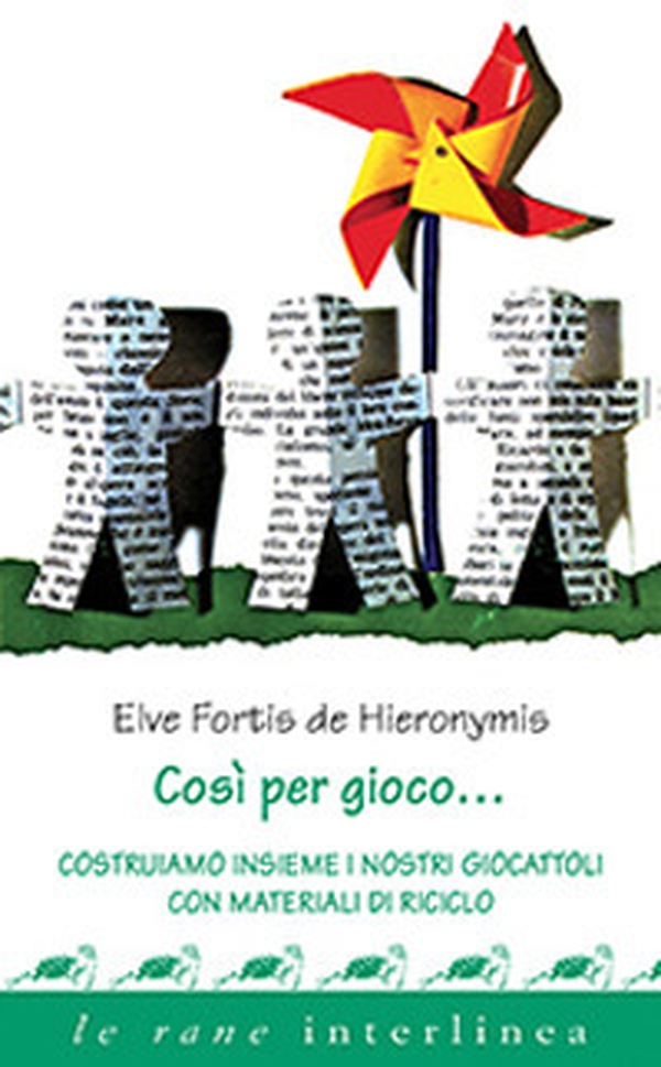 Così per gioco... Costruiamo insieme i nostri giocattoli con materiali di riciclo - Librerie.coop Così per gioco... Costruiamo insieme i nostri giocattoli con materiali di riciclo - Librerie.coop
