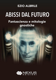 Abissi dal futuro. Fantascienza e mitologie gnostiche - Librerie.coop