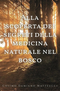 Alla scoperta dei segreti della medicina naturale nel bosco - Librerie.coop