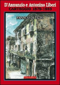 D'Annunzio e Antonino Liberi. Carteggio 1879-1933 - Librerie.coop