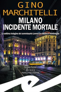 Milano incidente mortale. La settima indagine del commissario Lorenzi tra Milano e Ventimiglia - Librerie.coop