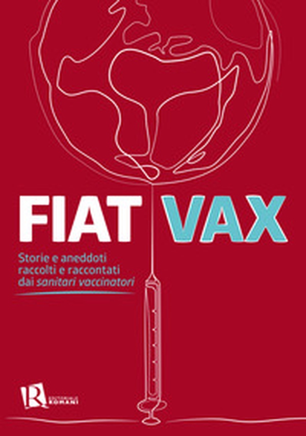 Fiat vax. Storie ed aneddoti raccolti e raccontati dai «sanitari vaccinatori» - Librerie.coop Fiat vax. Storie ed aneddoti raccolti e raccontati dai «sanitari vaccinatori» - Librerie.coop