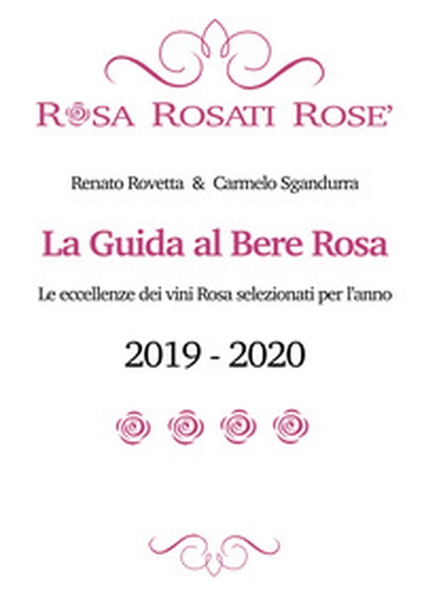 Rosa rosati rosè. La guida al bere rosa 2019-2020. Ediz. italiana e inglese - Librerie.coop Rosa rosati rosè. La guida al bere rosa 2019-2020. Ediz. italiana e inglese - Librerie.coop