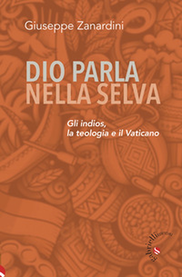 Dio parla nella selva. Gli indios, la teologia e il Vaticano - Librerie.coop Dio parla nella selva. Gli indios, la teologia e il Vaticano - Librerie.coop