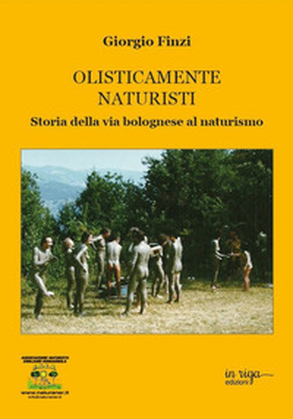 Olisticamente naturisti. Storia della via bolognese al naturismo - Librerie.coop Olisticamente naturisti. Storia della via bolognese al naturismo - Librerie.coop