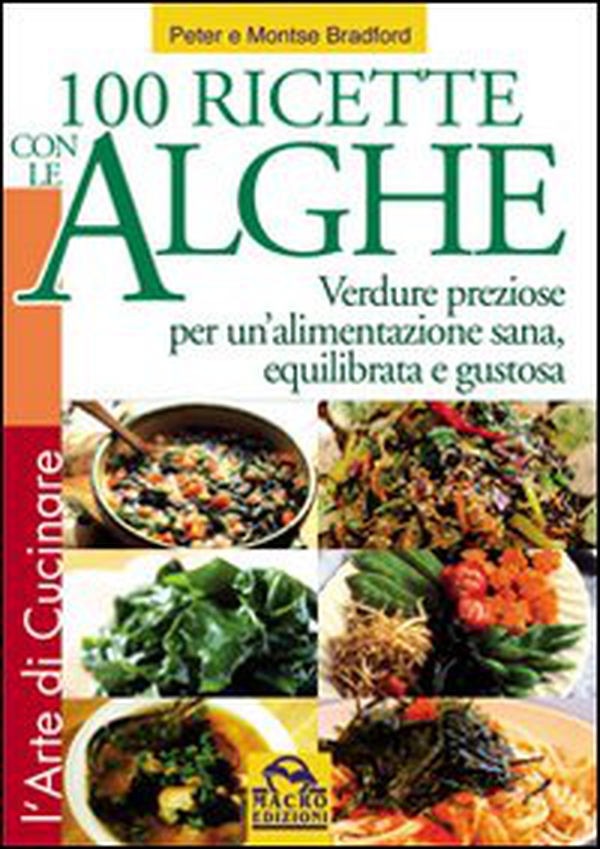 Cento ricette con le Alghe. Verdure preziose per un'alimentazione sana, equilibrata e gustosa - Librerie.coop Cento ricette con le Alghe. Verdure preziose per un'alimentazione sana, equilibrata e gustosa - Librerie.coop