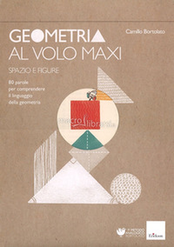 Geometria al volo maxi. 80 parole per comprendere il linguaggio della geometria. Spazio e figure - Librerie.coop Geometria al volo maxi. 80 parole per comprendere il linguaggio della geometria. Spazio e figure - Librerie.coop