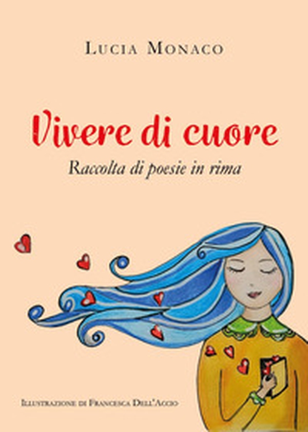 Vivere di cuore. Raccolta di poesie in rima - Librerie.coop Vivere di cuore. Raccolta di poesie in rima - Librerie.coop
