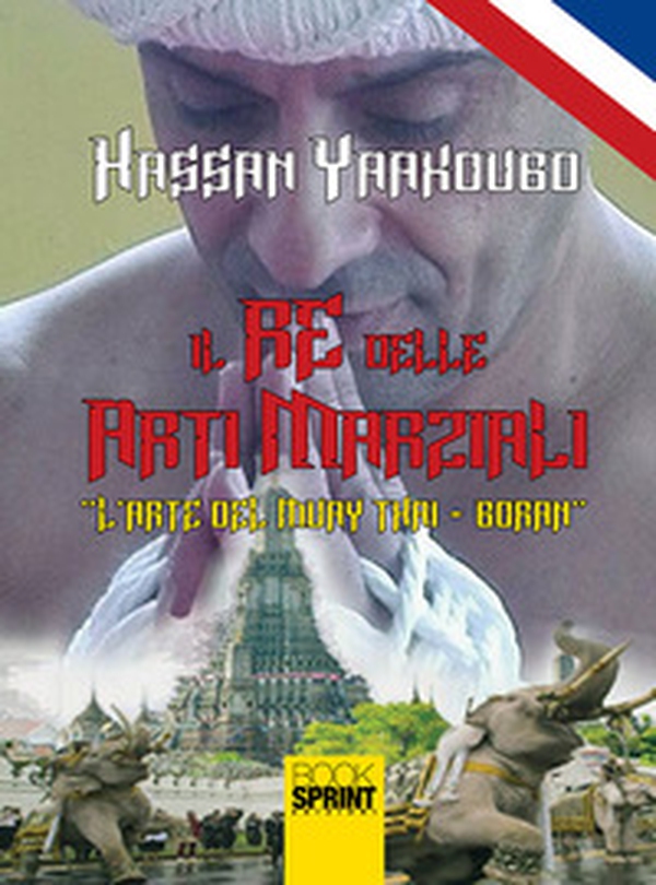 Il re delle arti marziali. L'arte del Muay Thai-Boran - Librerie.coop Il re delle arti marziali. L'arte del Muay Thai-Boran - Librerie.coop