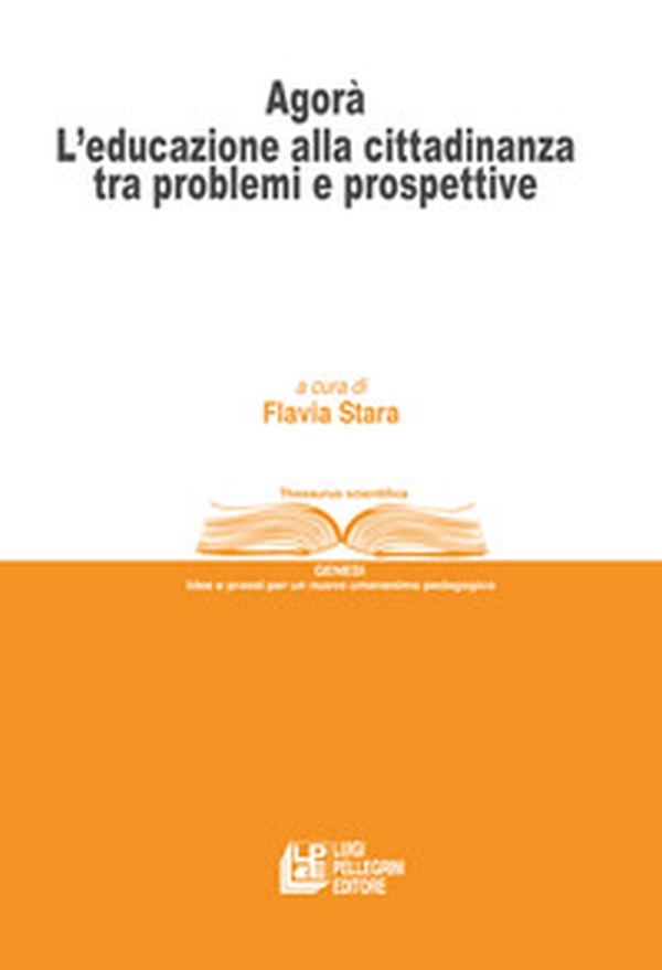 Agorà. L'educazione alla cittadinanza tra problemi e prospettive - Librerie.coop Agorà. L'educazione alla cittadinanza tra problemi e prospettive - Librerie.coop