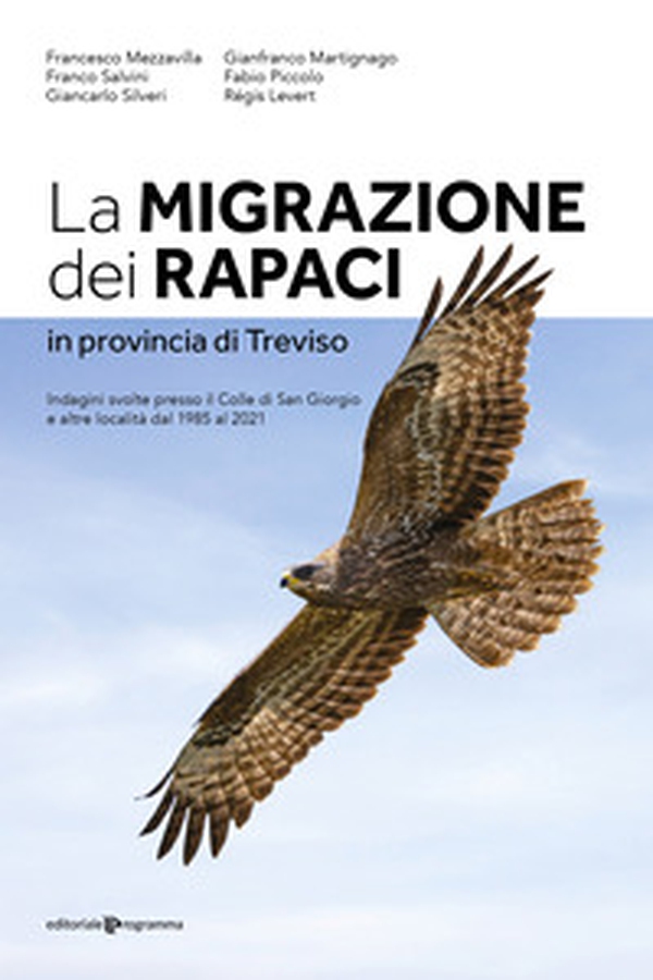 La migrazione dei rapaci in provincia di Treviso. Indagini svolte presso il Colle di San Giorgio e altre località dal 1985 al 2021 - Librerie.coop La migrazione dei rapaci in provincia di Treviso. Indagini svolte presso il Colle di San Giorgio e altre località dal 1985 al 2021 - Librerie.coop