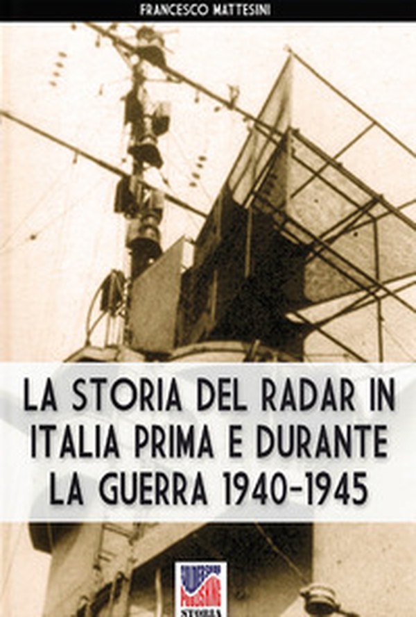 La storia del radar in Italia prima e durante la guerra 1940-1945 - Librerie.coop La storia del radar in Italia prima e durante la guerra 1940-1945 - Librerie.coop