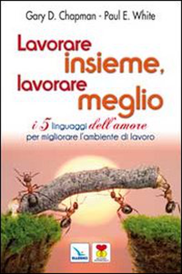 Lavorare insieme, lavorare meglio. I 5 linguaggi dell'amore per migliorare l'ambiente di lavoro - Librerie.coop Lavorare insieme, lavorare meglio. I 5 linguaggi dell'amore per migliorare l'ambiente di lavoro - Librerie.coop
