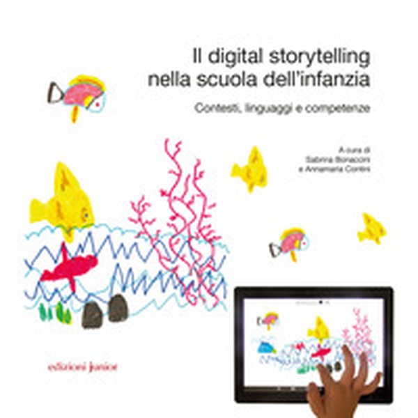 Il digital storytelling nella scuola dell'infanzia. Contesti, linguaggi e competenze - Librerie.coop Il digital storytelling nella scuola dell'infanzia. Contesti, linguaggi e competenze - Librerie.coop