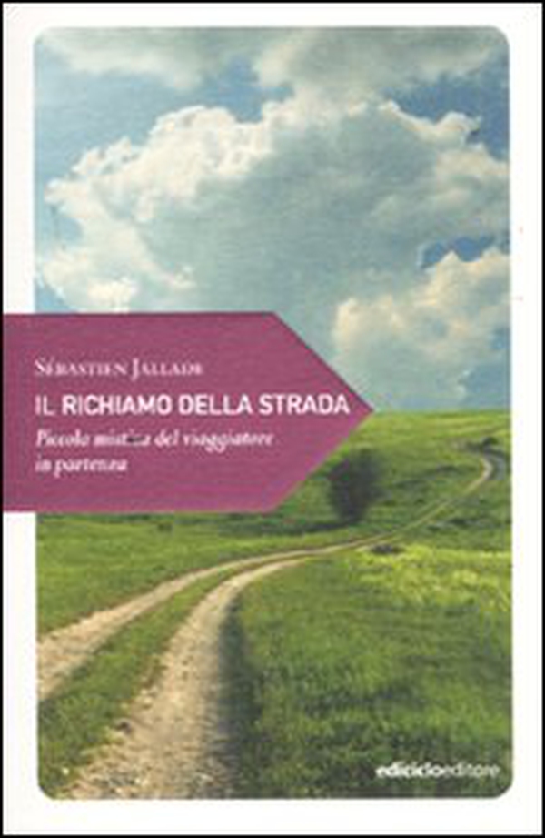 Il richiamo della strada. Piccola mistica del viaggiatore in partenza - Librerie.coop Il richiamo della strada. Piccola mistica del viaggiatore in partenza - Librerie.coop