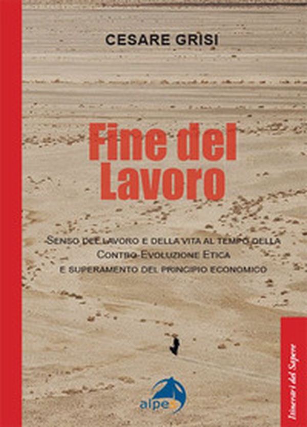 Fine del lavoro. Senso del lavoro e della vita al tempo della contro-evoluzione etica e superamento del principio economico - Librerie.coop Fine del lavoro. Senso del lavoro e della vita al tempo della contro-evoluzione etica e superamento del principio economico - Librerie.coop