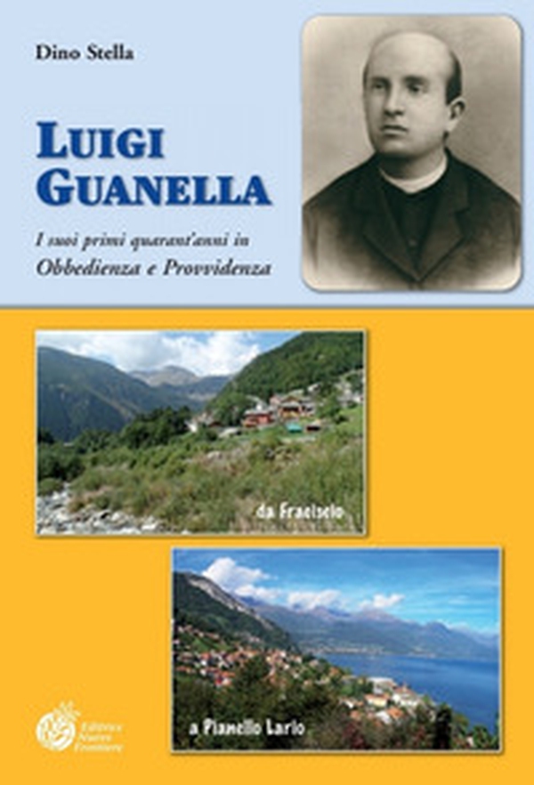 Luigi Guanella. I suoi primi quarant'anni in Obbedienza e Provvidenza da Fraciscio (1842) a Pianello Lario (1886) - Librerie.coop Luigi Guanella. I suoi primi quarant'anni in Obbedienza e Provvidenza da Fraciscio (1842) a Pianello Lario (1886) - Librerie.coop
