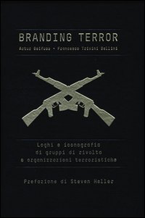 Branding terror. Loghi e iconografia di gruppi di rivolta e organizzazioni terroristiche - Librerie.coop Branding terror. Loghi e iconografia di gruppi di rivolta e organizzazioni terroristiche - Librerie.coop