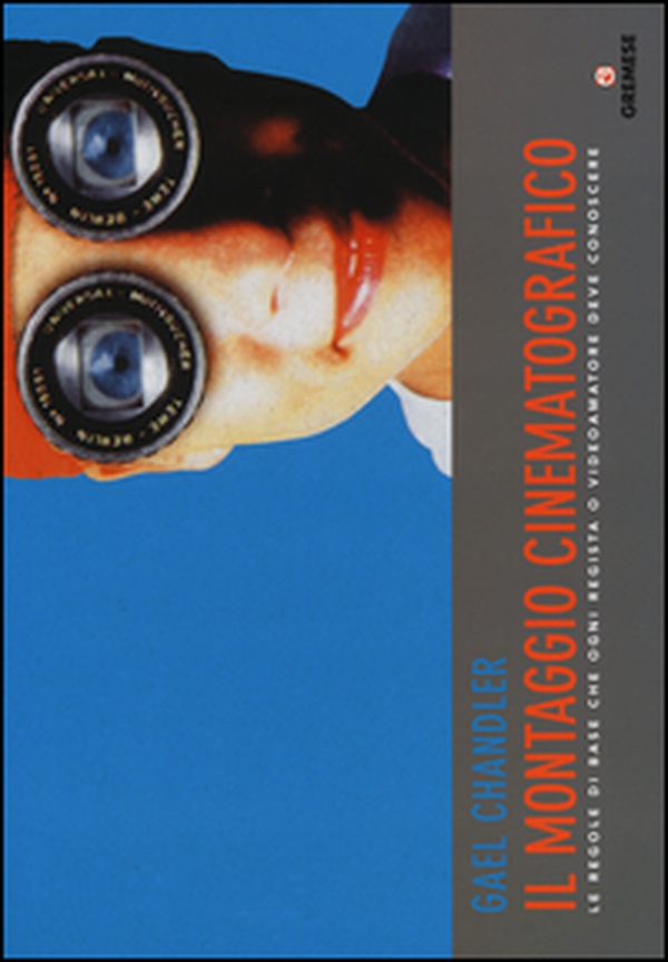 Il montaggio cinematografico. Le regole di base che ogni regista o videoamatore deve conoscere - Librerie.coop Il montaggio cinematografico. Le regole di base che ogni regista o videoamatore deve conoscere - Librerie.coop