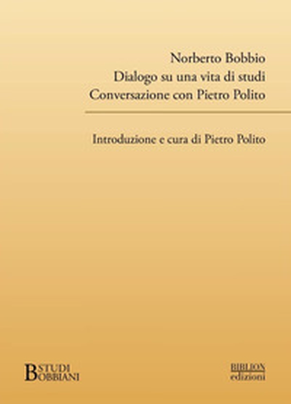 Norberto Bobbio. Dialogo su una vita di studi. Conversazione con Pietro Polito - Librerie.coop Norberto Bobbio. Dialogo su una vita di studi. Conversazione con Pietro Polito - Librerie.coop