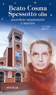 Beato Cosma Spessotto ofm. Sacerdote missionario e martire - Librerie.coop