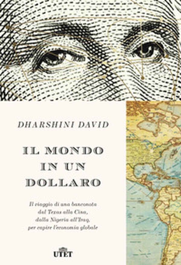 Il mondo in un dollaro. Il viaggio di una banconota dal Texas alla Cina, dalla Nigeria all'Iraq, per capire l'economia globale - Librerie.coop Il mondo in un dollaro. Il viaggio di una banconota dal Texas alla Cina, dalla Nigeria all'Iraq, per capire l'economia globale - Librerie.coop
