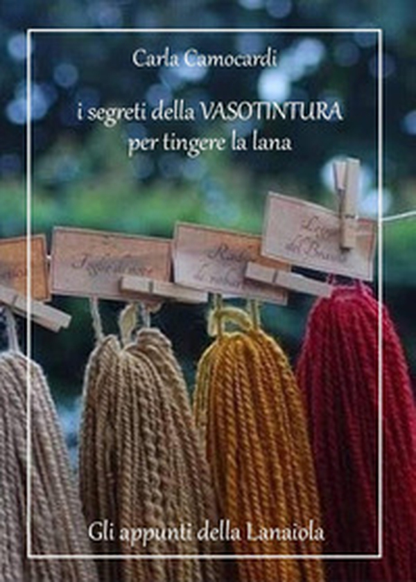 I segreti della vasotintura per tingere la lana - Librerie.coop I segreti della vasotintura per tingere la lana - Librerie.coop
