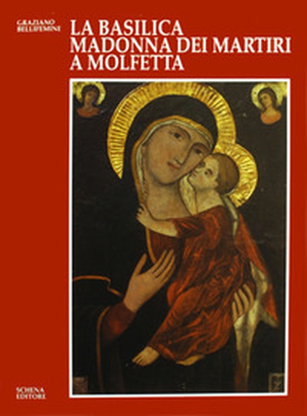 La basilica Madonna dei Martiri a Molfetta. Storia, fede, arte - Librerie.coop La basilica Madonna dei Martiri a Molfetta. Storia, fede, arte - Librerie.coop